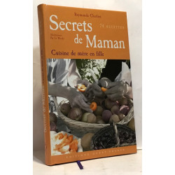 Secrets de maman : La cuisine de mère en fille 74 recettes