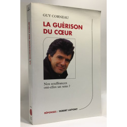 La guérison du coeur : Nos souffrances ont-elles un sens