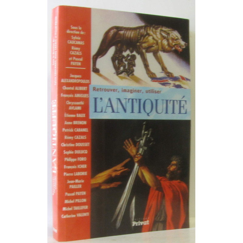Retrouver imaginer utiliser l'Antiquité - actes du colloque...
