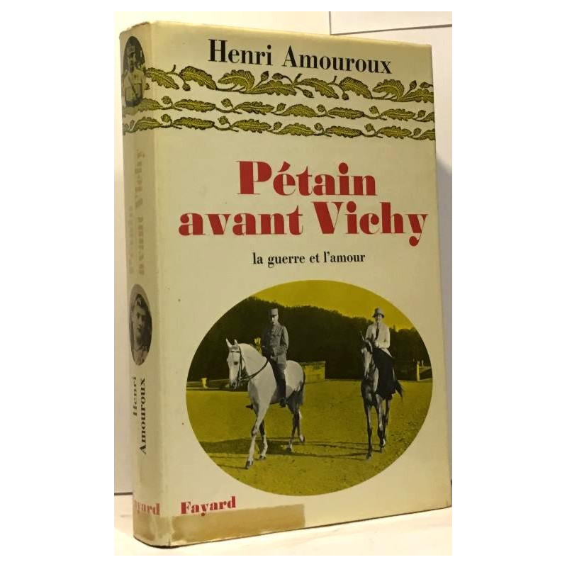 Pétain avant Vichy --- la guerre et l'amour