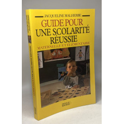 Guide pour une scolarité réussie maternelle et élémentaire : Mieux...