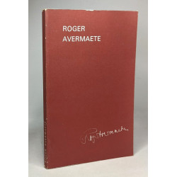 Roger Avermaete - catalogue rédigé par Martine Gilmont et Nathalie...