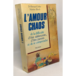 L'amour chaos - de la difficulté d'être adolescents d'être parents...
