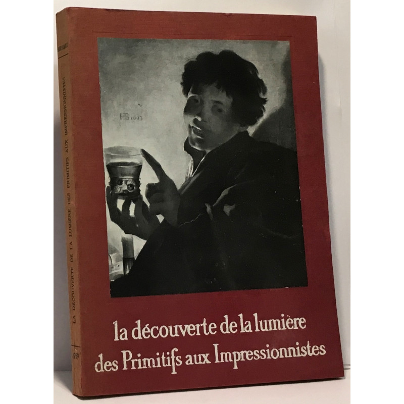 La découverte de la lumière des primitifs aux impressionnistes -...