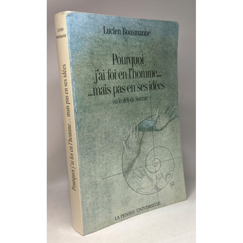 Pourquoi j'ai foi en l'homme. . . mais pas en ses idées ou le défi...