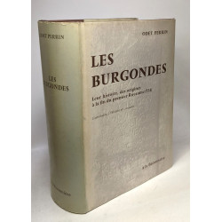 Les Burgondes - leur histoire des origines à la fin du premier...