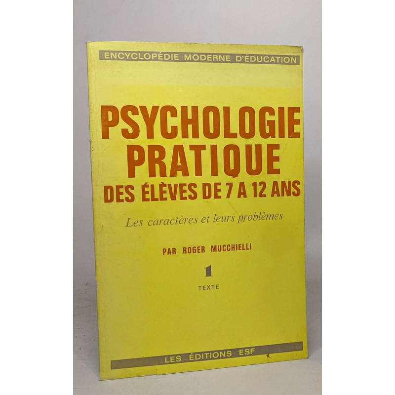 Psychologie pratique des élèves de 7 à 12 ans - les caractères et...