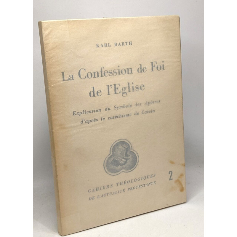 La Confession de Foi de l'Eglise - explication du Symbole des...