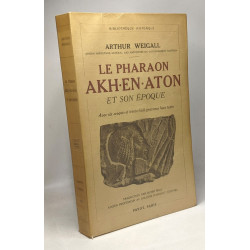 Le pharaon Akh-En-Aton et son époque - Bibliothèque Historique