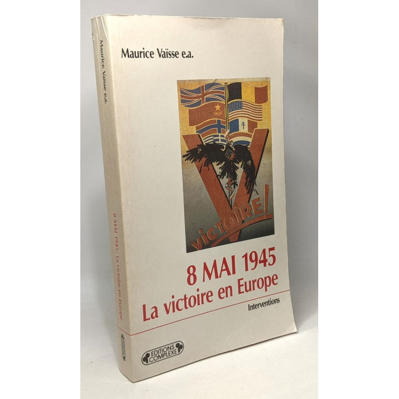 8 mai 1945 la victoire en Europe: Actes du colloque international...