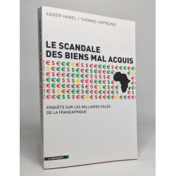 Le scandale des biens mal acquis: Enquête sur les milliards volés...