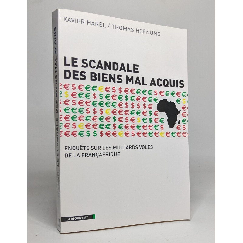 Le scandale des biens mal acquis: Enquête sur les milliards volés...