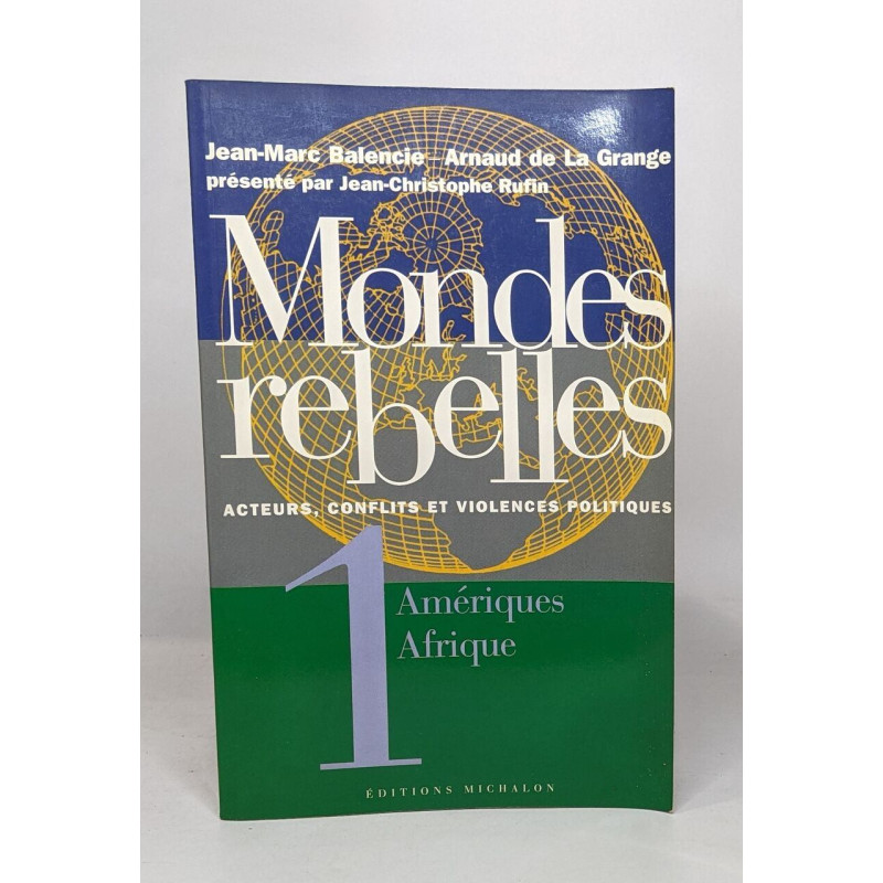 Mondes rebelles - Acteurs conflits et violences politiques - Tome...