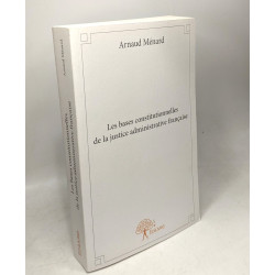 Les bases constitutionnelles de la justice administrative française