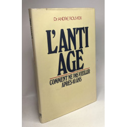 L'anti age / comment ne pas vieillir après 40 ans