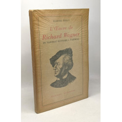 L'oeuvre de Richard Wagner. Du vaisseau fantôme à Parsifal