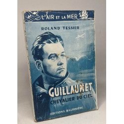 Henri Guillaumet - chevalier du ciel - préface de Michel Detroyat
