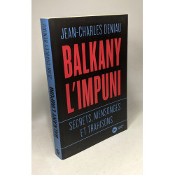Balkany l'impuni: Secrets mensonges et trahisons