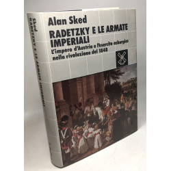 Radetzky e le armate imperiali. L'impero d'Austria e l'esercito...