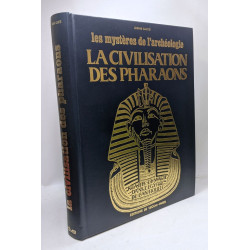 La civilsiation des pharaons - réalité et magie dans l'Egypte de...