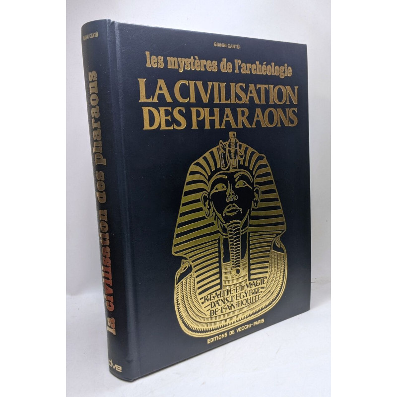 La civilsiation des pharaons - réalité et magie dans l'Egypte de...