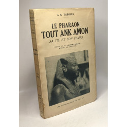 Le Pharaon Tout Ank Amon - Sa vie et son temps - préface de...