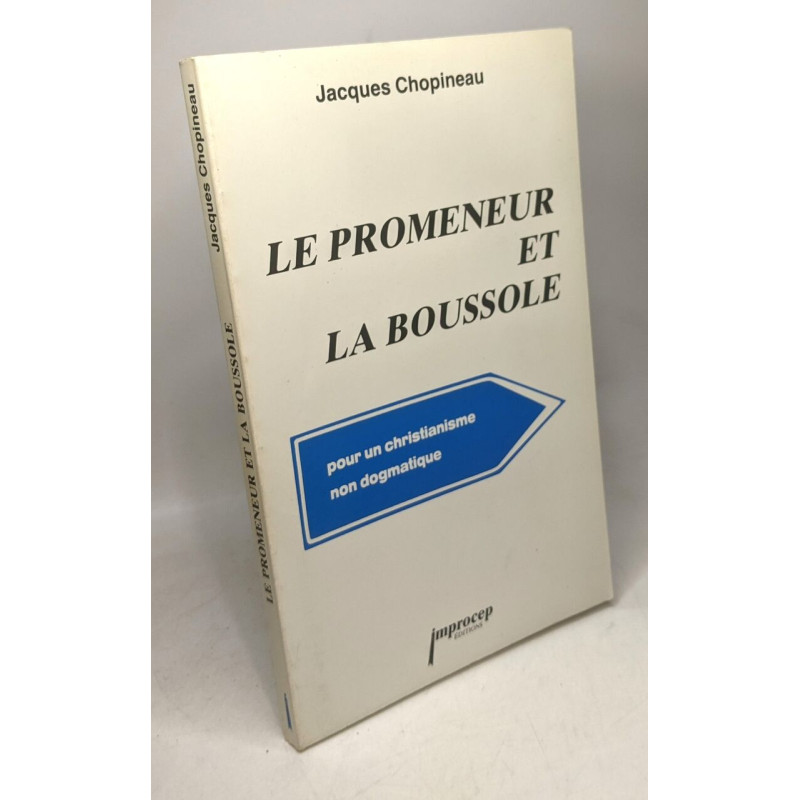Le promeneur et la boussole - pour un christianisme non dogmatique