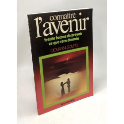 Connaitre l'avenir - trente façons de prévoir ce que sera demain