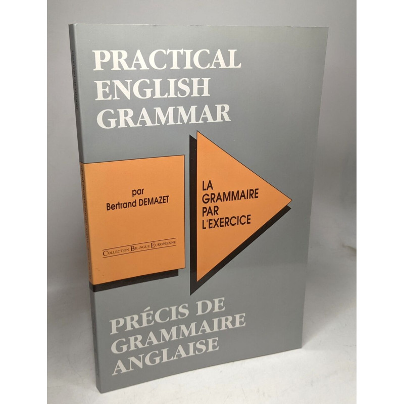 Practical english grammar. La grammaire par l'exercice. Précis de...