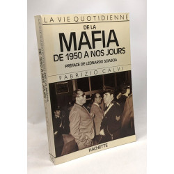 La vie quotidienne de la Mafia de 1950 à nos jours - préface de...