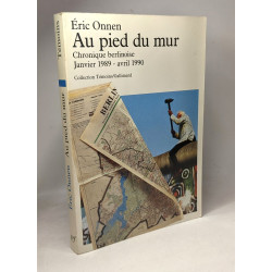 Au pied du mur: Chronique berlinoise (Janvier 1989 - Avril 1990)