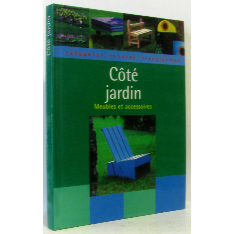 Côté jardin : Récupérer rénover transformer