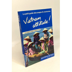 Vietnam Attitude ! Le petit guide des usages et coutumes