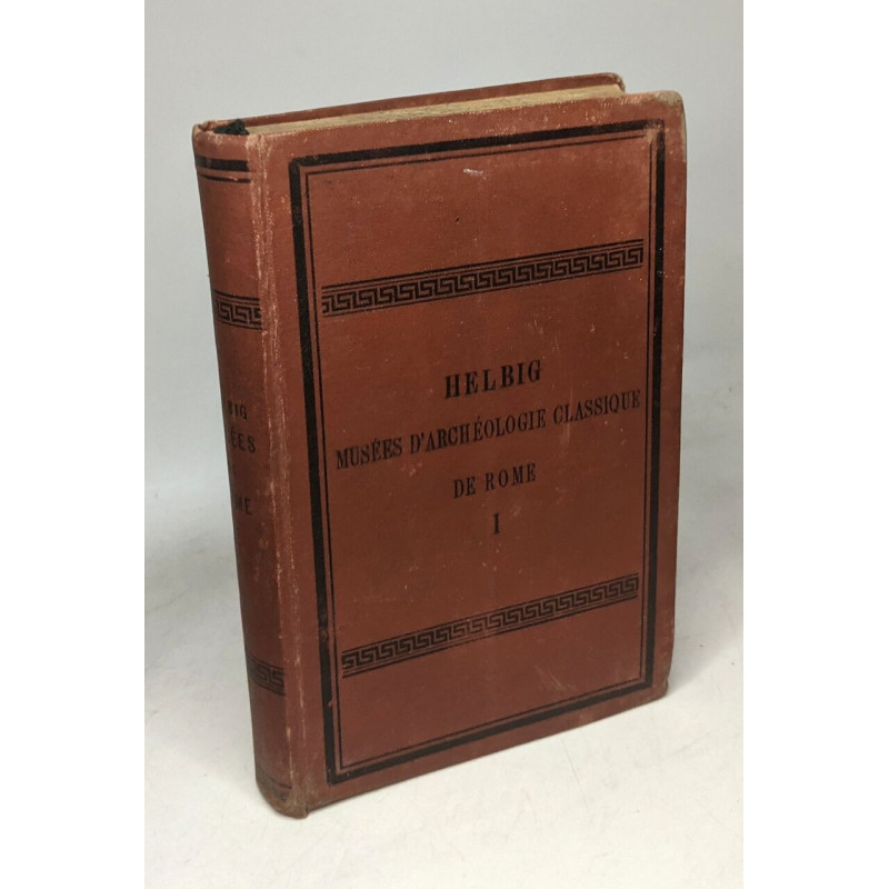 Guide dans les Musées d'Archéologie Classique de Rome. Vol. I Le...