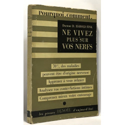 Ne vivez plus sur les nerfs --- pourquoi comment