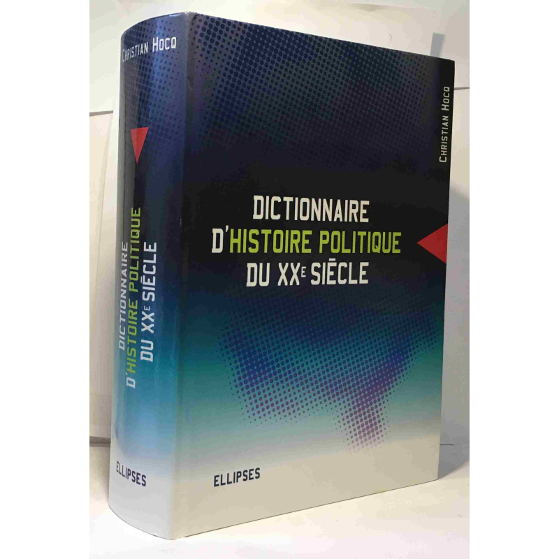 Dictionnaire d'histoire politique du XXe siècle