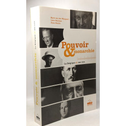 Pouvoir et monarchie: La Belgique et ses rois
