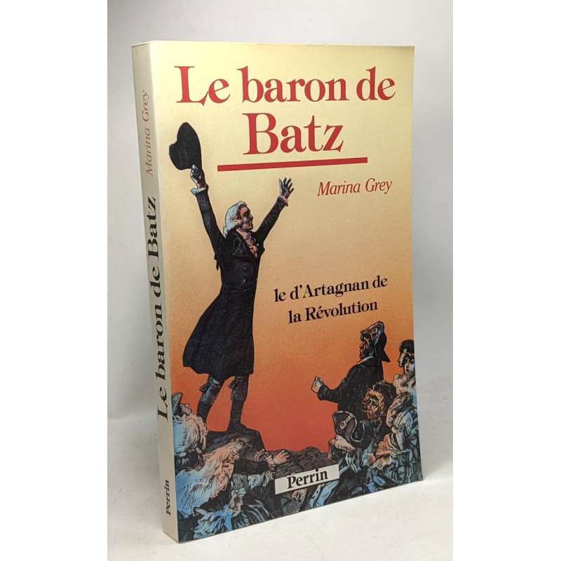 Le baron de batz / le d'Artagnan de la révolution