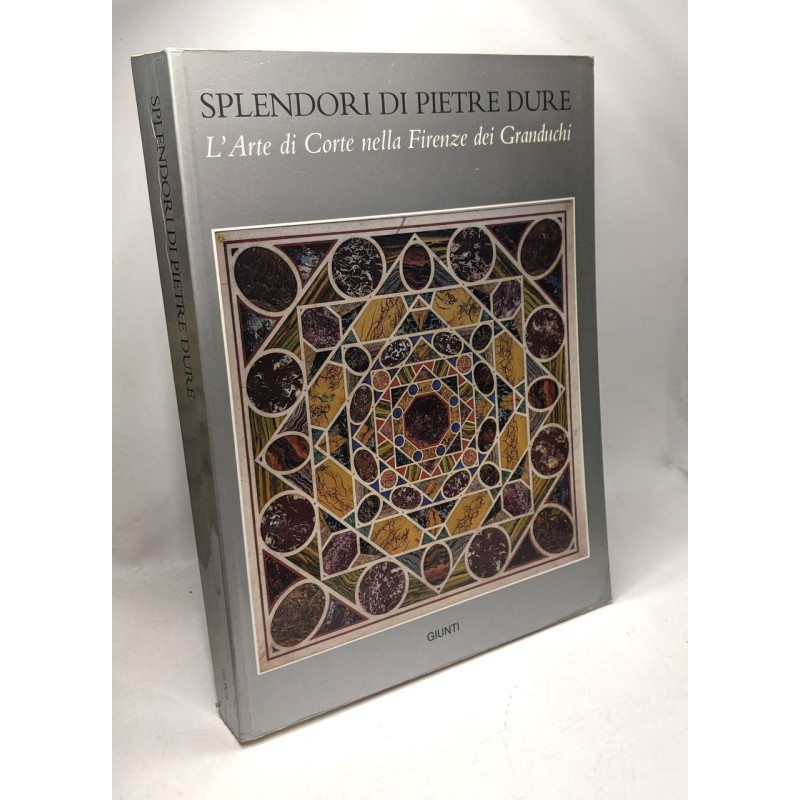 Splendori di pietre dure. Catalogo - L'arte di corte nella Firenze...