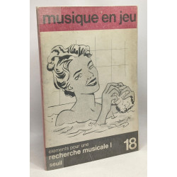 Musique en jeu N°18 - pour une recherche musicale 1