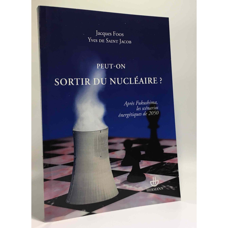 Peut-on sortir du nucléaire ?: Après Fukushima les scénarios...