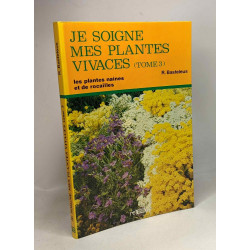 Je soigne mes plantes vivaces - TOME 1 à 3: 1/ les plantes...