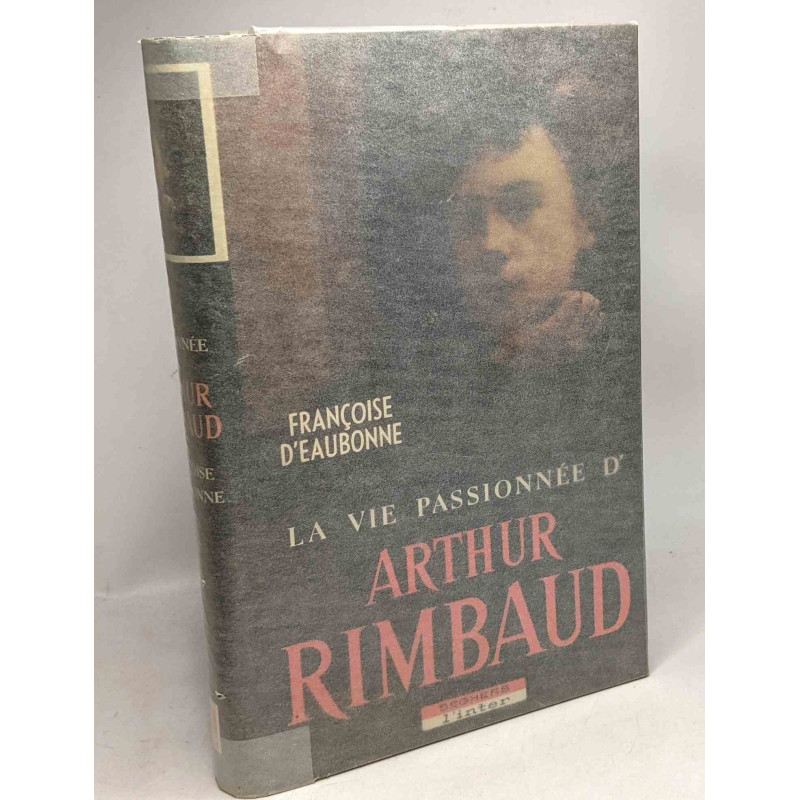 La vie passionnée d'Arthur Rimbaud