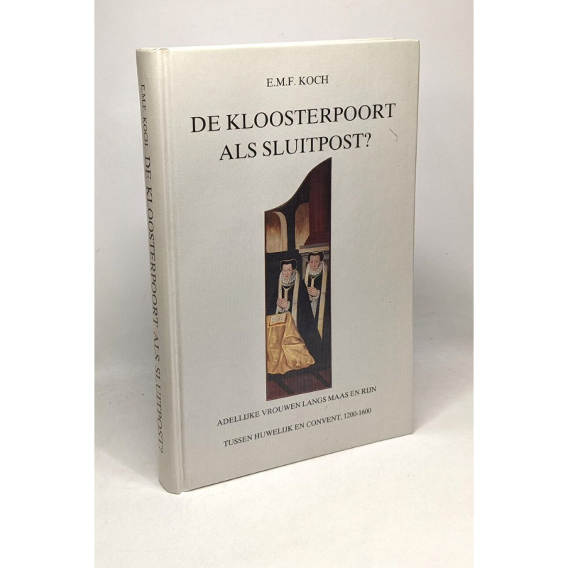 De kloosterpoort als sluitpost? adellijke vrouwen langs maas en...