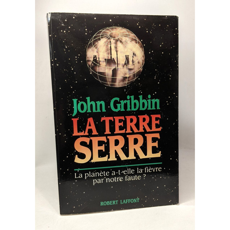 La terre-serre --- la planète a-t-elle la fièvre par notre faute