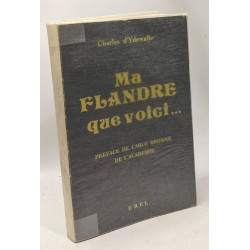 Ma Flandre que voici... - préface de Carlo Bronne de l'Académie...