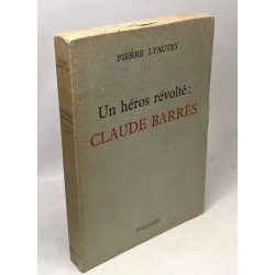 Un héros révolté: Claude Barrès