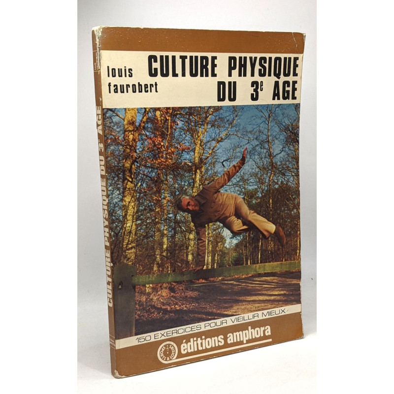 Culture physique du 3e âge - 150 exercices pour vieillir mieux
