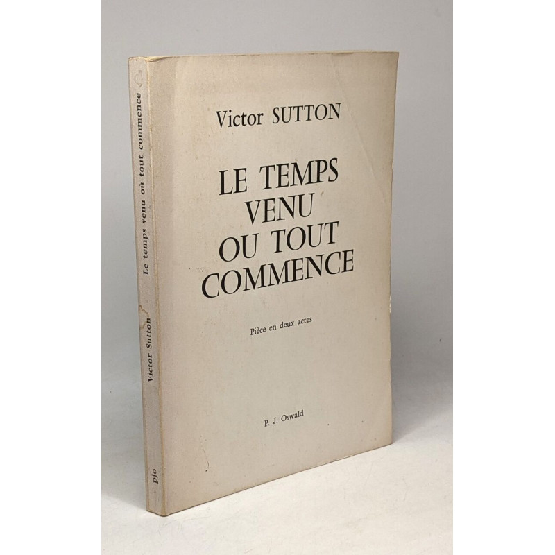 Le temps venu ou tout commence - pièce en deux actes