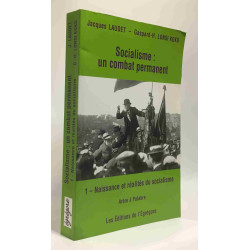 Socialisme un Combat Permanent - Vol. 1 : Naissance et réalités du...
